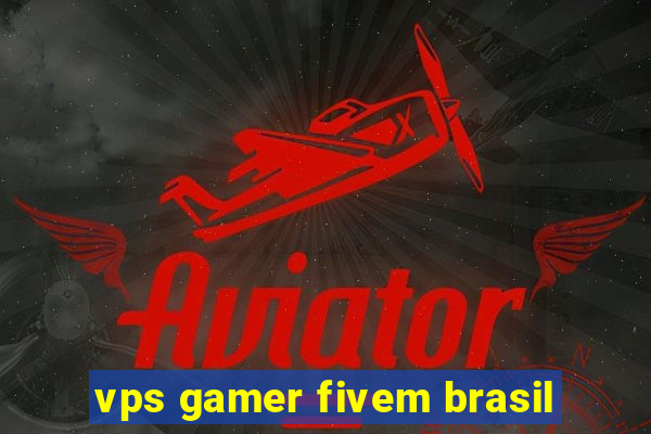 vps gamer fivem brasil